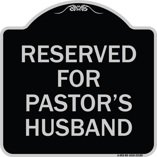 Reserved for Pastors Husband Heavy-Gauge Aluminum Architectural Sign, 18" x 18", BS-1818-23189